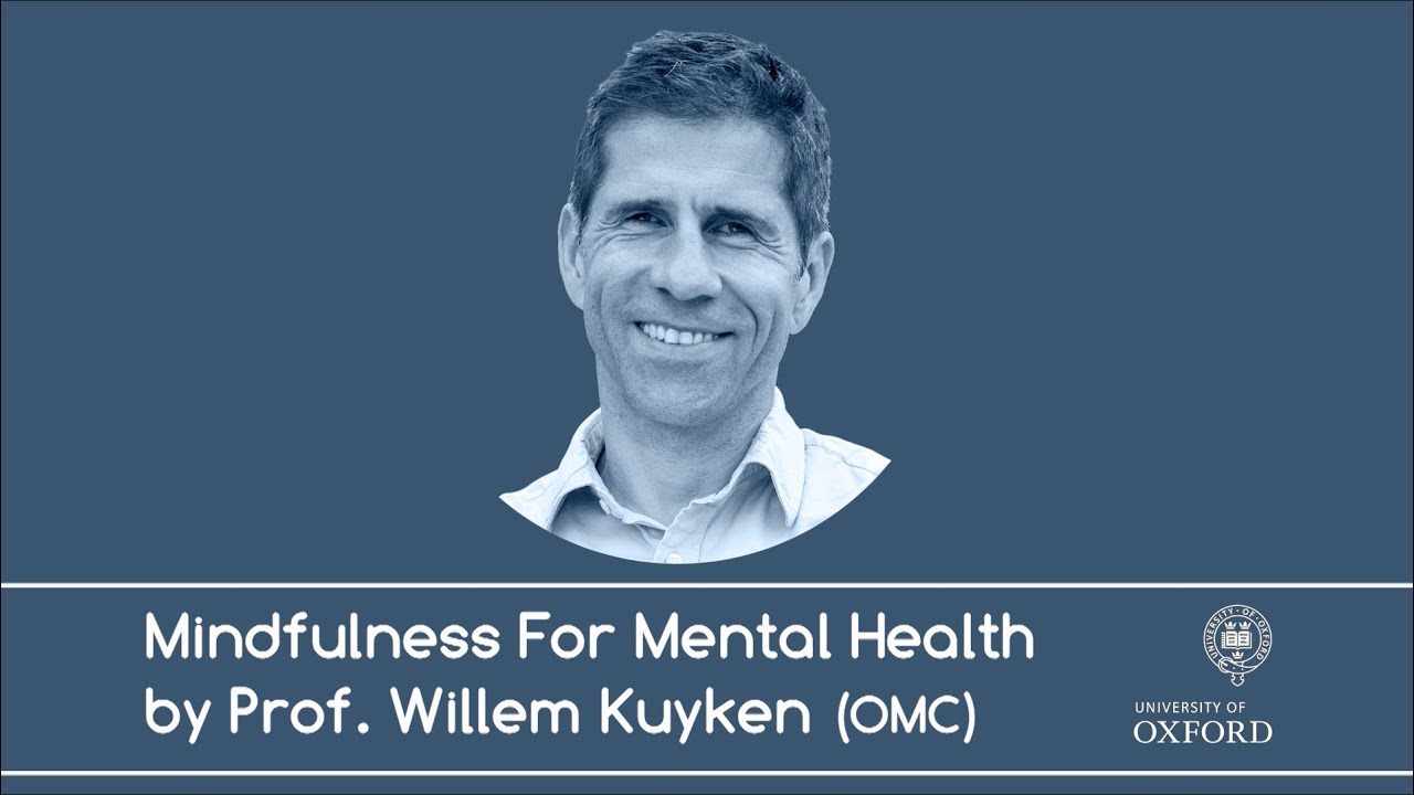 Mindfulness For Mental Health | Willem Kuyken | Oxford Mindfulness Centre