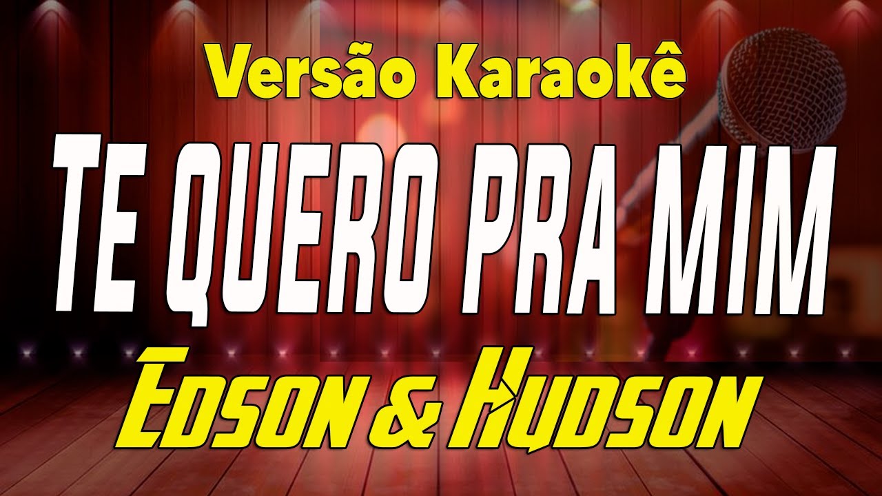 Edson e Hudson - Te quero pra mim - Karaokê