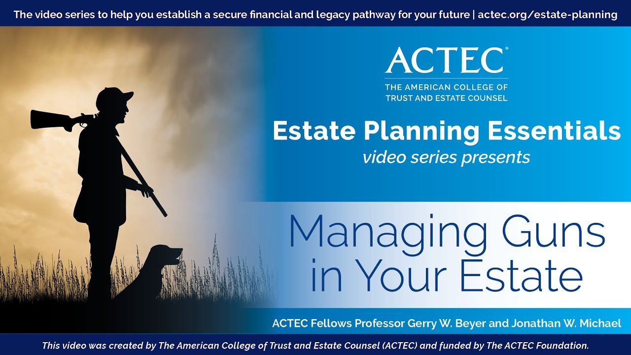 Managing Guns in Your Estate | Transferring Guns | American College of Trust and Estate Counsel