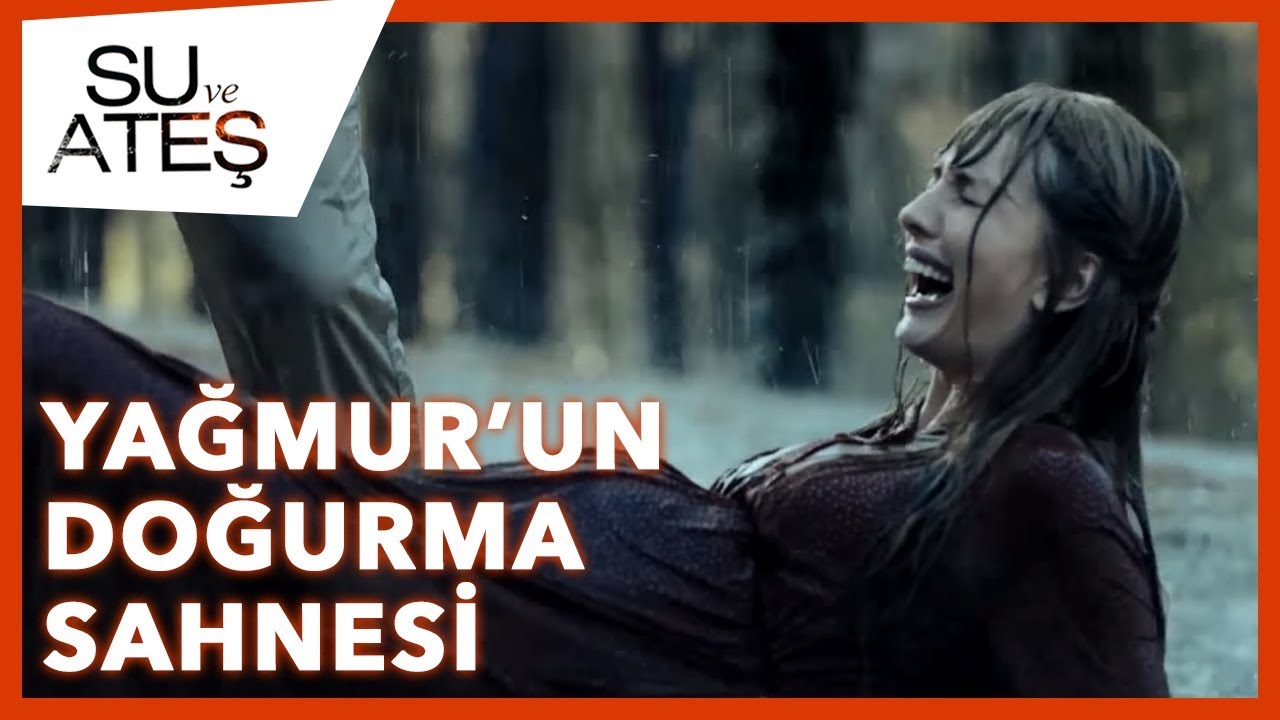 Su ve Ateş  - Yağmur'un Doğurması
