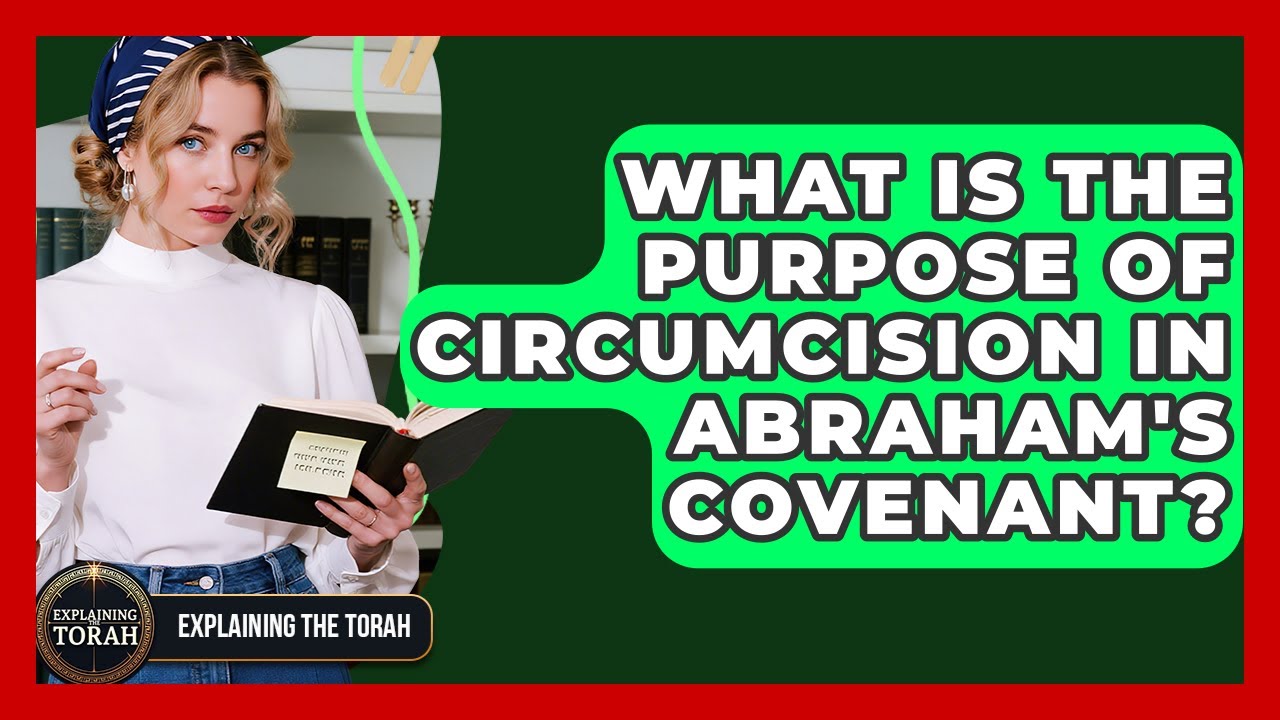 What Is The Purpose Of Circumcision In Abraham's Covenant? - Explaining The Torah