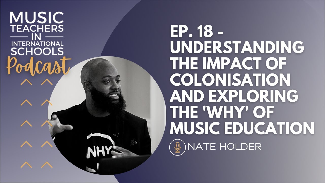 EP. 18 - Understanding the impact of colonisation and exploring the 'why' of music education.