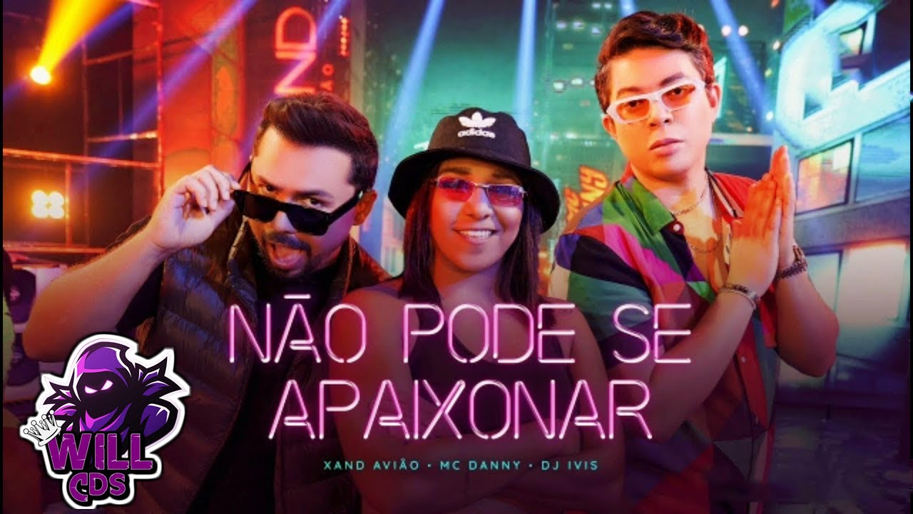 🔊🔊🔊🔊 N&atilde;o Pode Se Apaixonar - Xand Avi&atilde;o, Mc Danny, Dj Ivis (Video Clipe)#WillCds 🔊🔊🔊🔊
