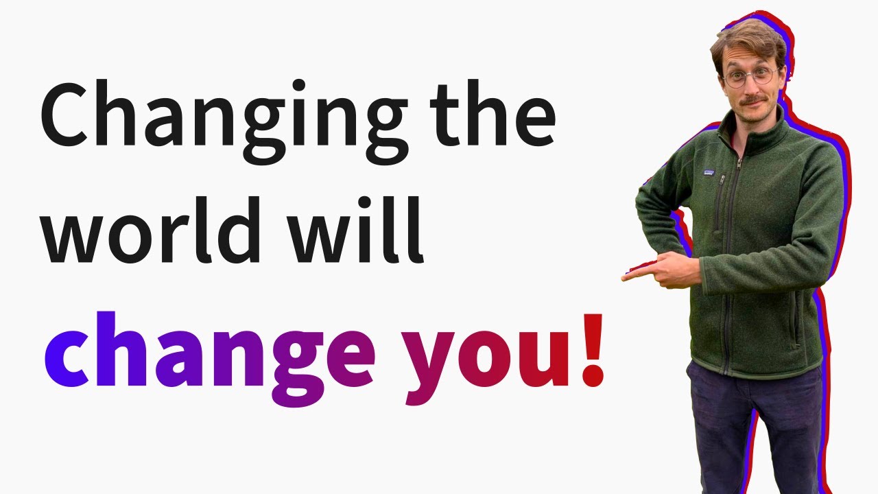 How to become a changemaker - Changing the world will change you [ep. 1]