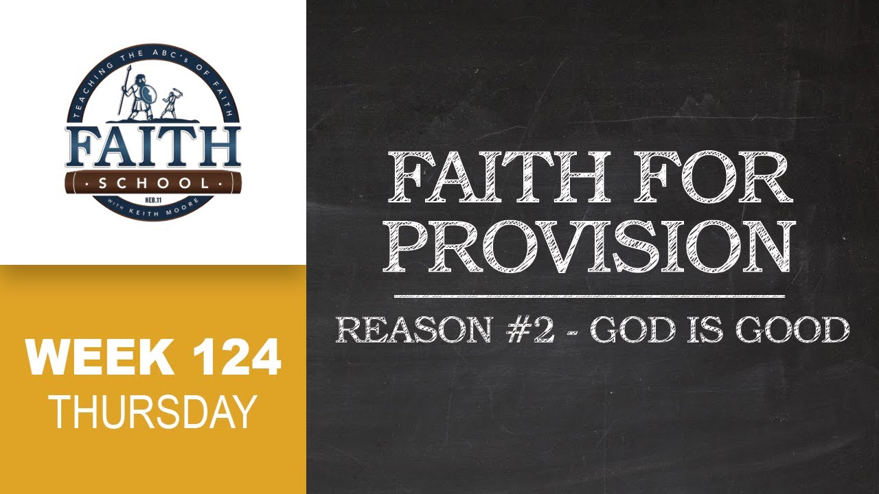 Faith School Week 124 - Faith For Provision: Reason #2 God Is Good - Pt.4
