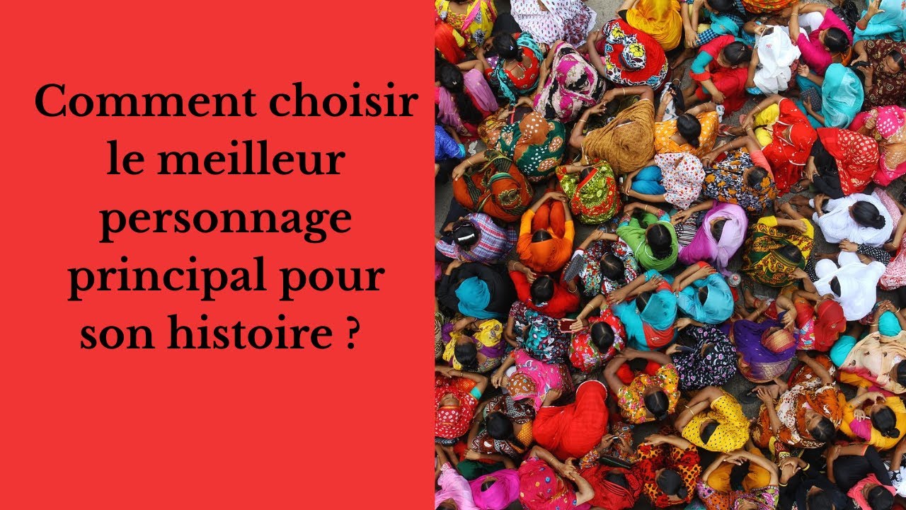 Choisir le meilleur personnage principal pour son histoire
