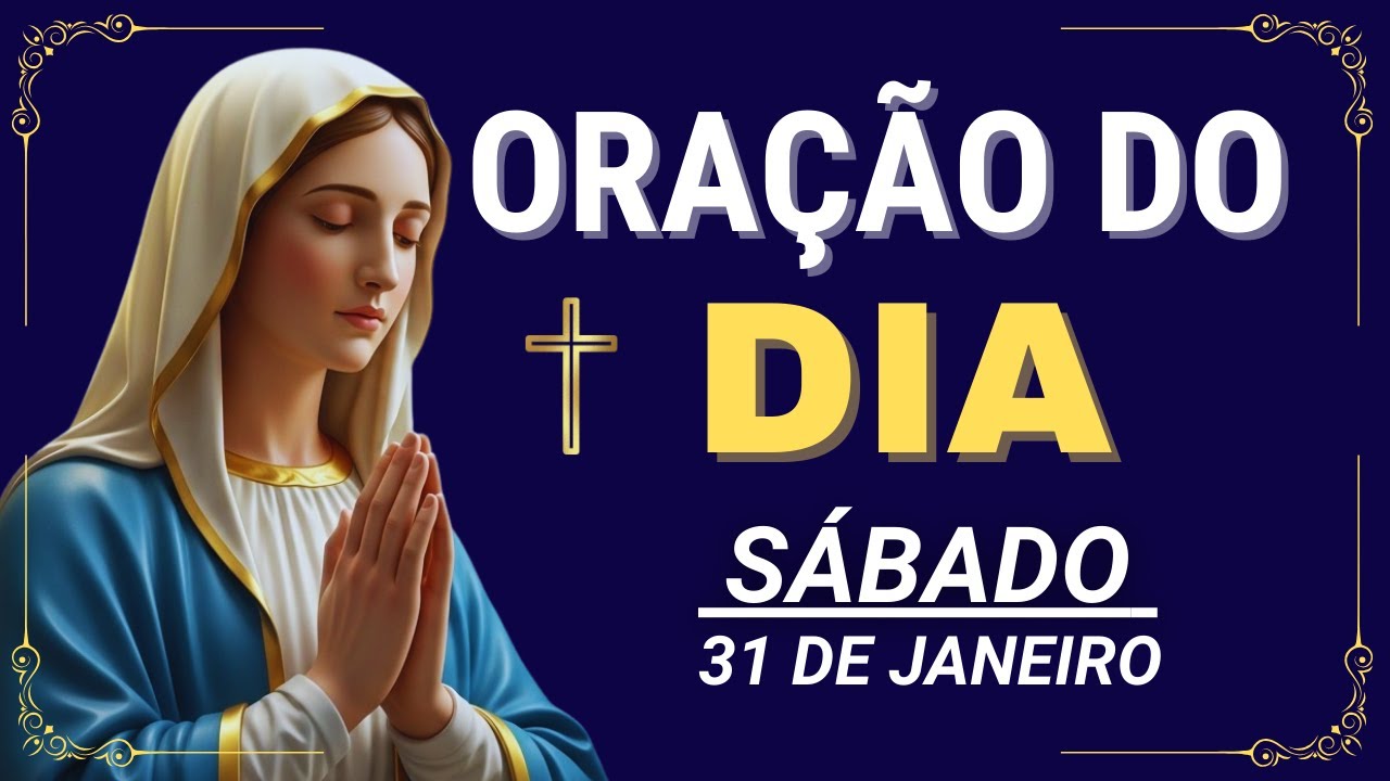 ORAÇÃO DE HOJE (SÁBADO 31/01) NÃO PERCA ESTA ORAÇÃO! VAMOS ABENÇOAR NOSSA MANHÃ | TERÇO