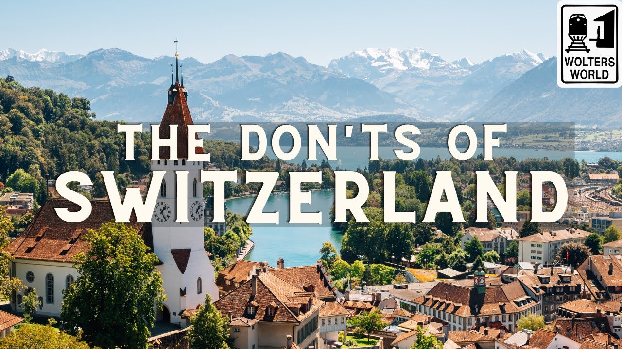 Switzerland: The Don'ts of Visiting Switzerland