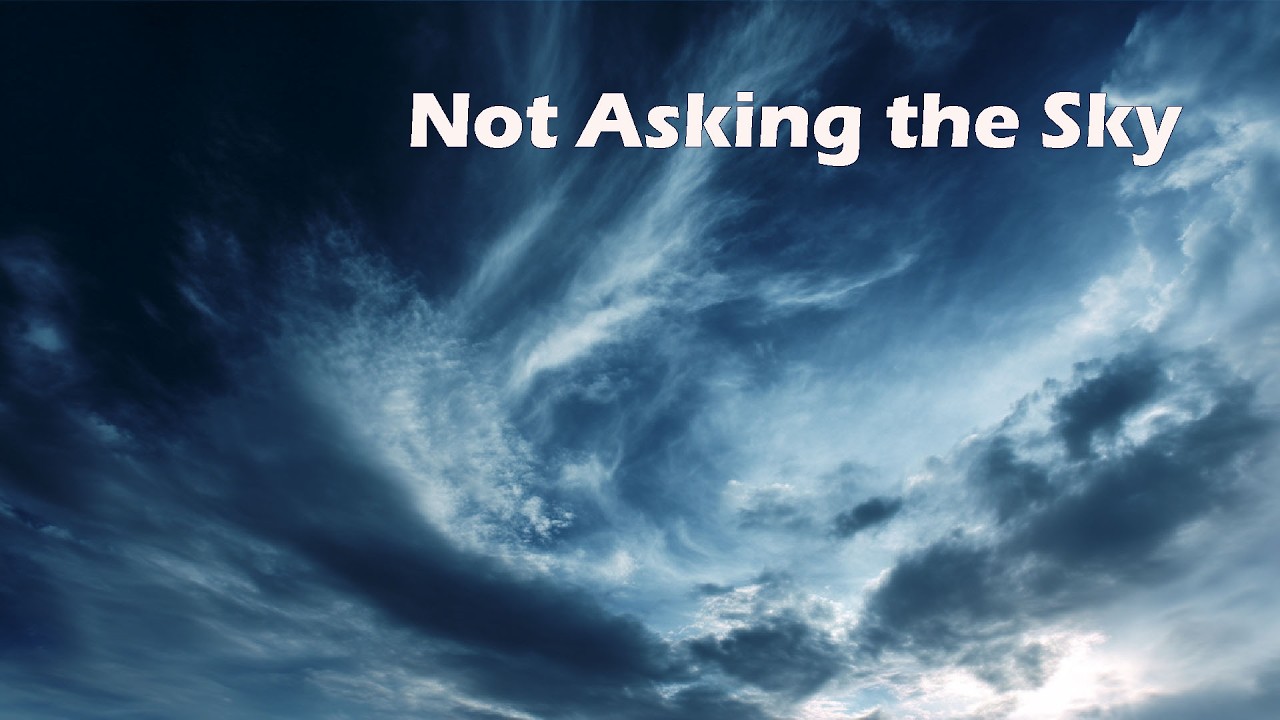 Not Asking The Sky
