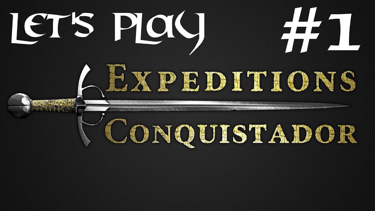 Episode 1 - Let's Play Expeditions : Conquistador - Noble Beginnings