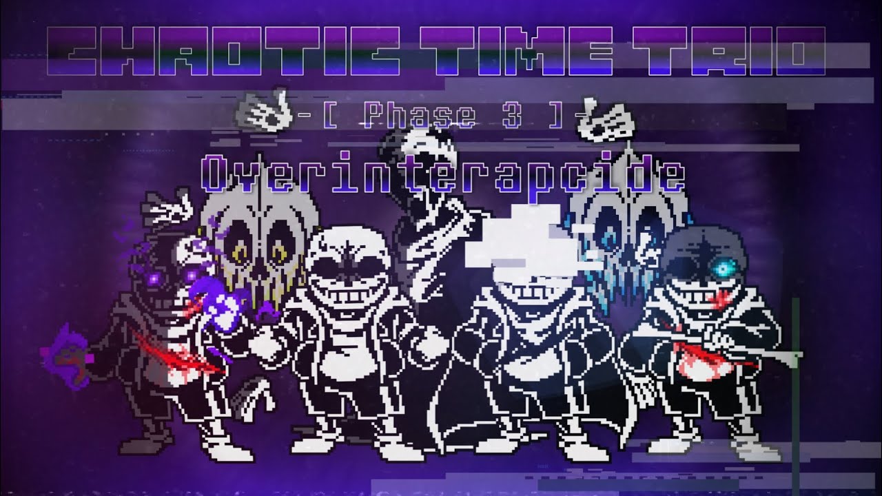 [Chaotic Time Trio] Phase 3 [Scrapped] - Overinterapcide [MFD7's Cover] [Unfixed] [New Year Special]