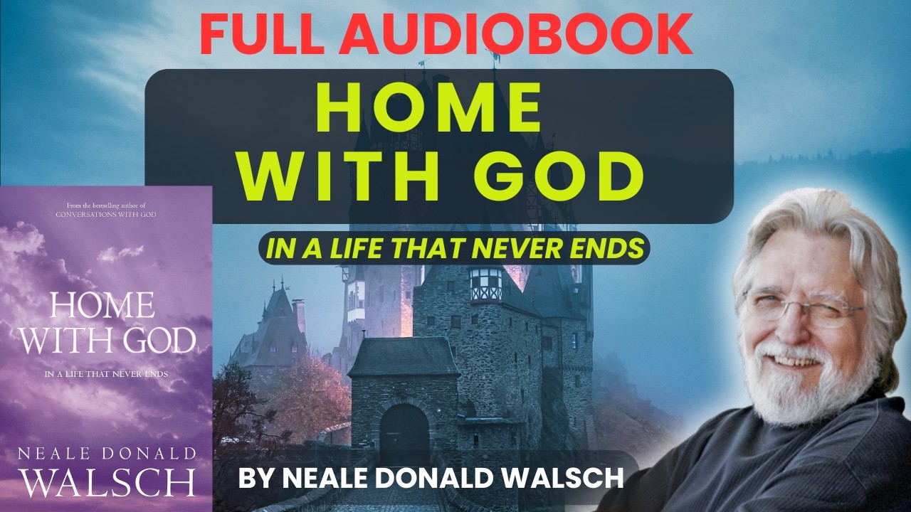 Home With God - In A Life That Never Ends - Neale Donald Walsch (Full)