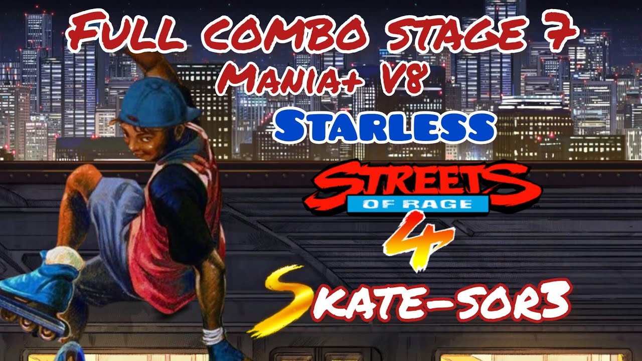 Streets of Rage 4 - Skate-Sor3 Full Combo Stage 7 Mania+ V8 Starless