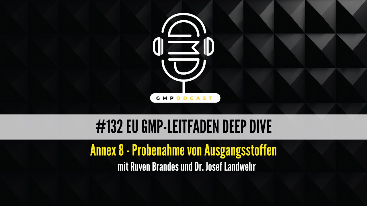 GMPodcast #132 | EU GMP-Leitfaden | Annex 8 Probenahme von Ausgangsstoffen | Dr. Josef Landwehr