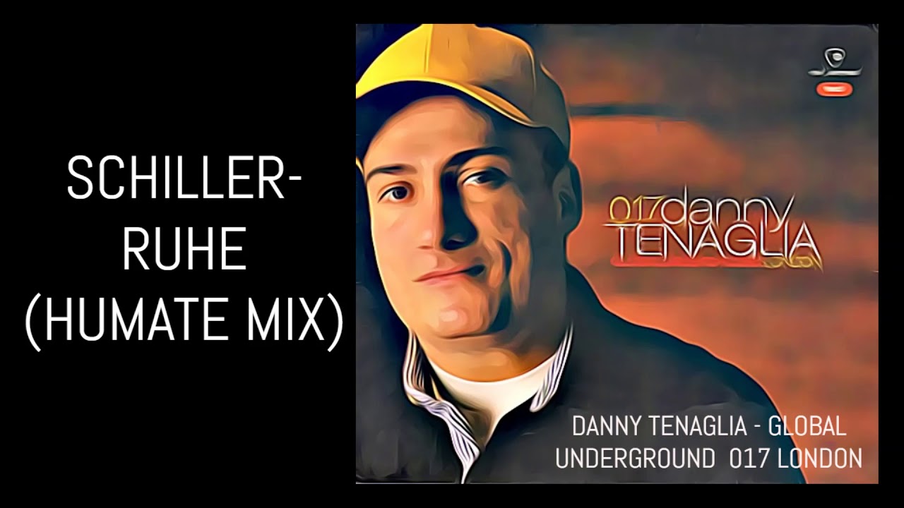 SCHILLER   RUHE HUMATE MIX DANNY TENAGLIA GLOBAL UNDERGROUND 017 LONDON