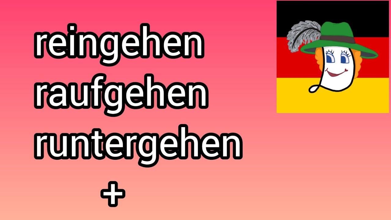 Reingehen, rausgehen, runtergehen, raufgehen, rübergehen. Дієслова з відокремлюваними префіксами.