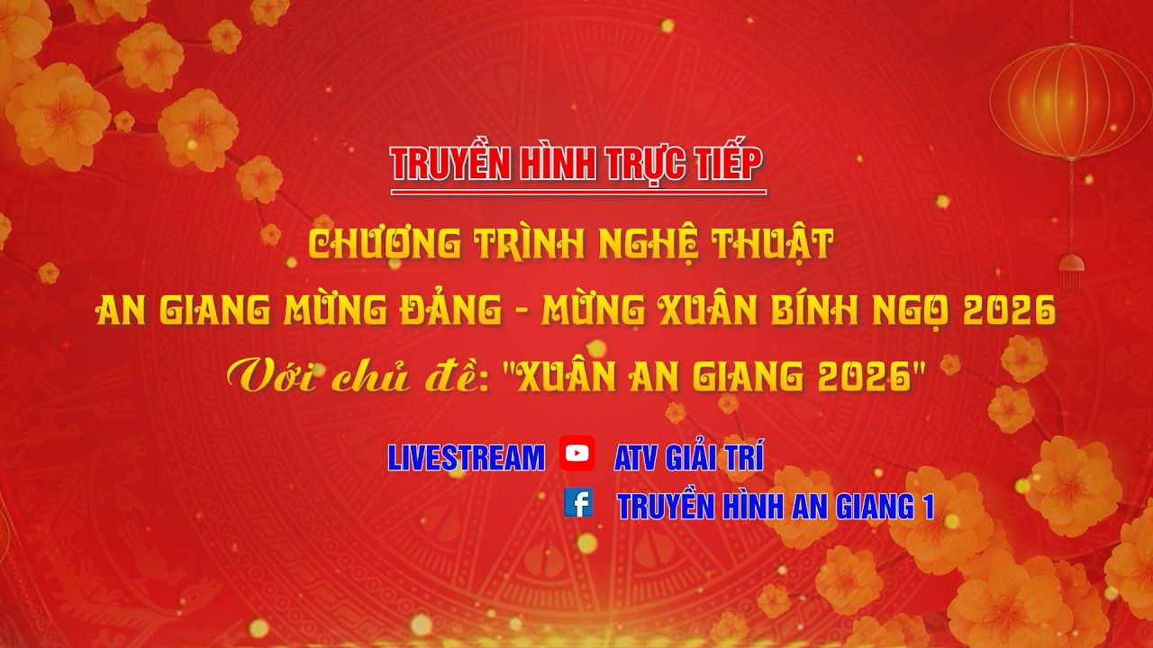 [🔴 TRỰC TIẾP ] CHƯƠNG TR&Igrave;NH NGHỆ THUẬT AN GIANG MỪNG ĐẢNG - MỪNG XU&Acirc;N B&Iacute;NH NGỌ 2026