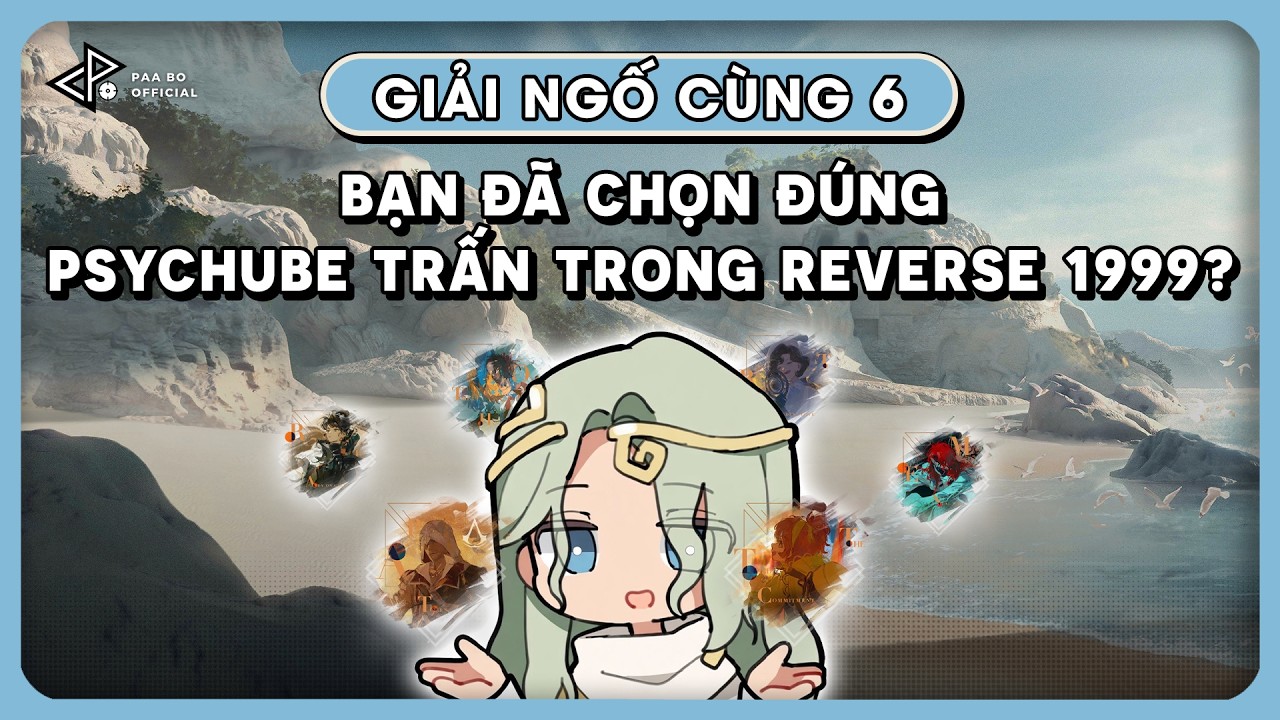 BẠN Đ&Atilde; CHỌN Đ&Uacute;NG PSYCHUBE TRẤN ? | REVERSE 1999