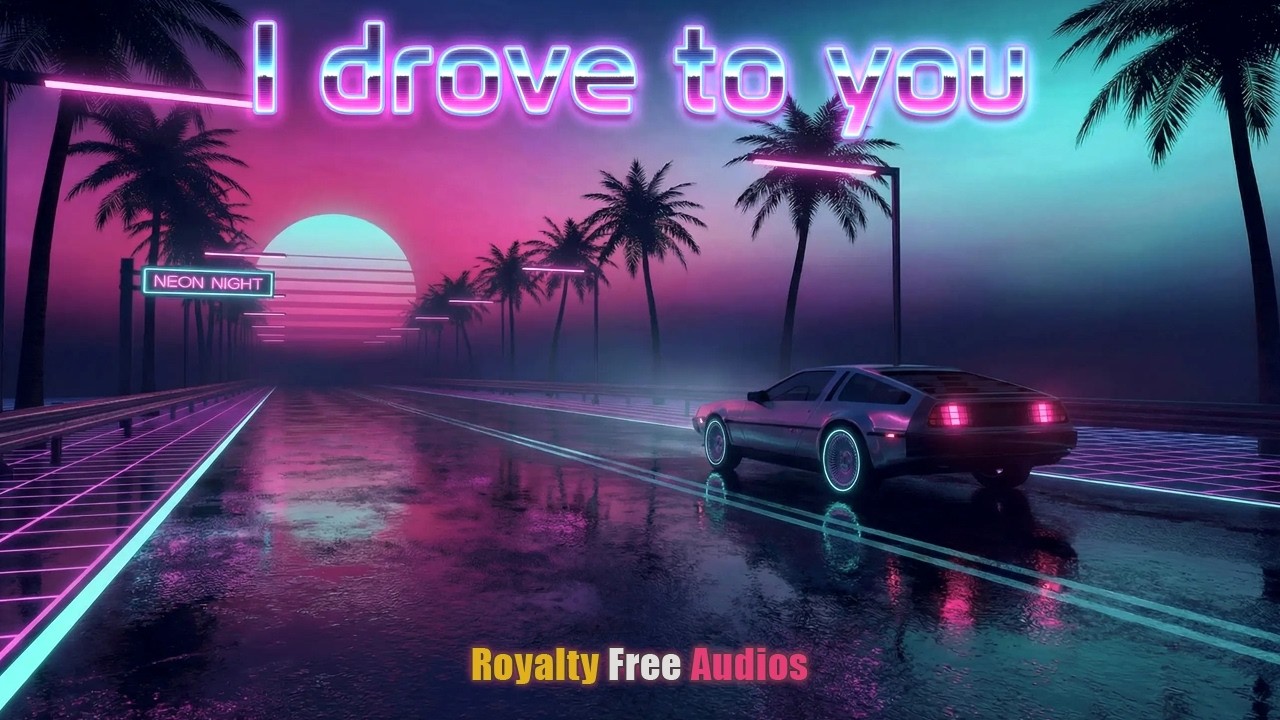 I drove to you - RETROWAVE MUSIC Royalty Free | No Copyright