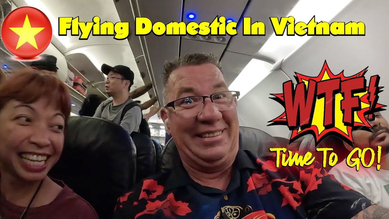 Out Of Control! Flying Domestic In Vietnam! Remember, Not My Country!!! Time to GO!