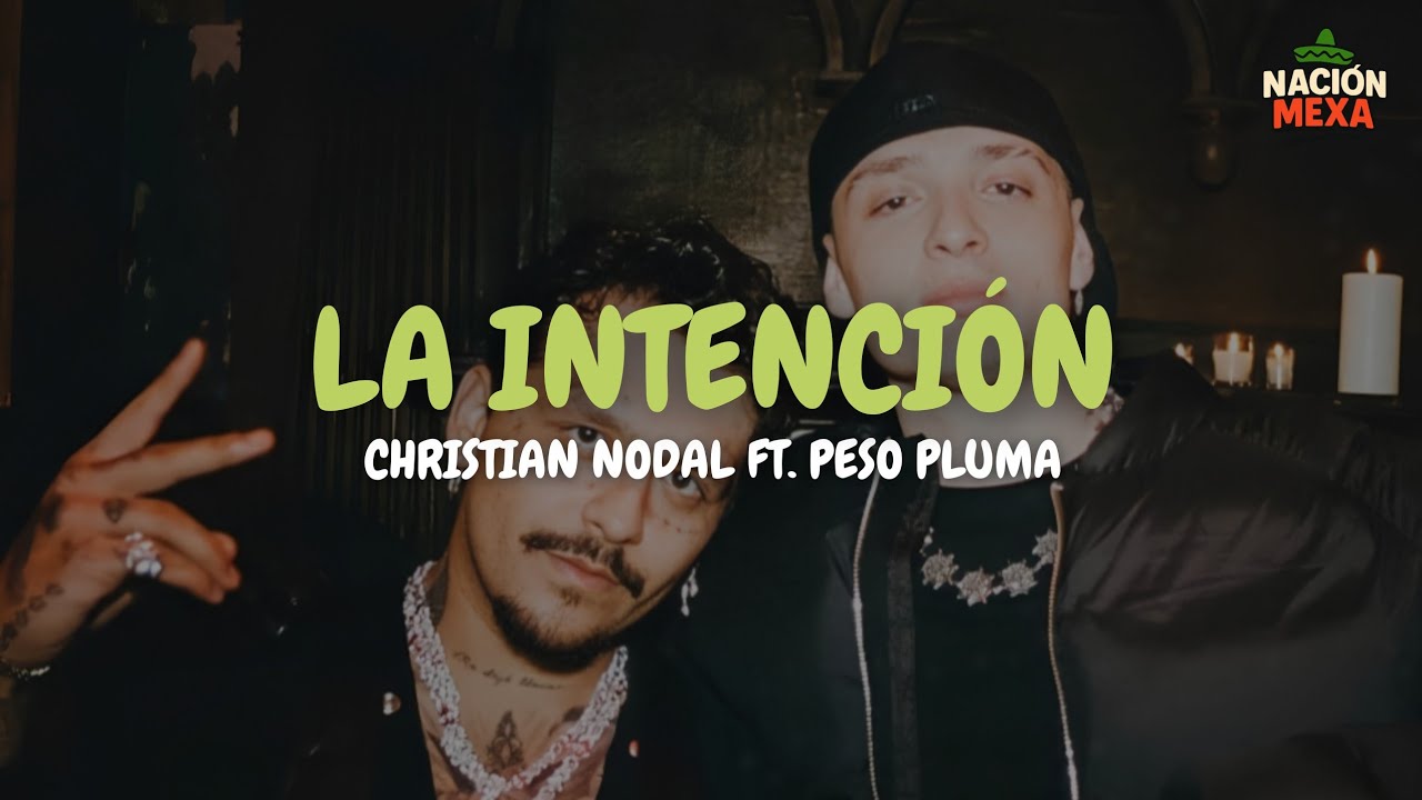 Christian Nodal ft. Peso Pluma - La Intenci&oacute;n (Letra)