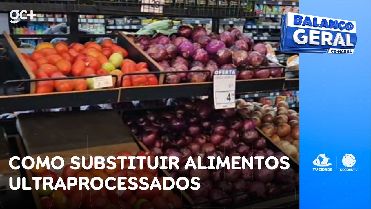 Como substituir alimentos ultraprocessados | Balanço Geral CE Manhã