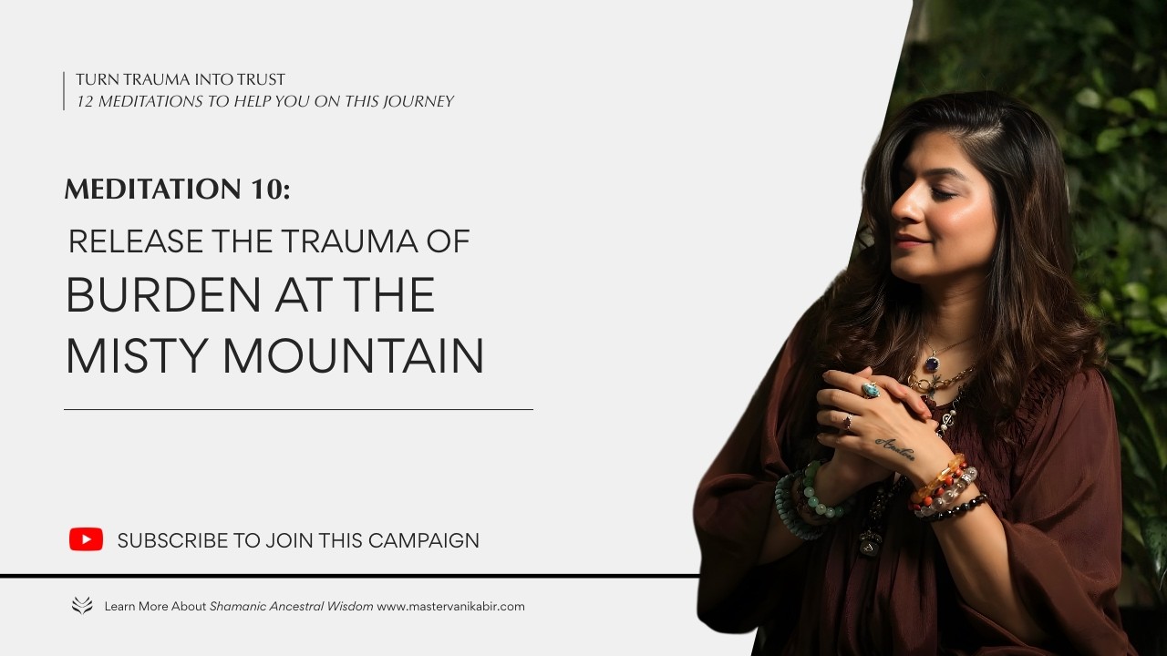 Release the Trauma of Burden at the Misty Mountain | Master Vani Kabir | Meditation 2024