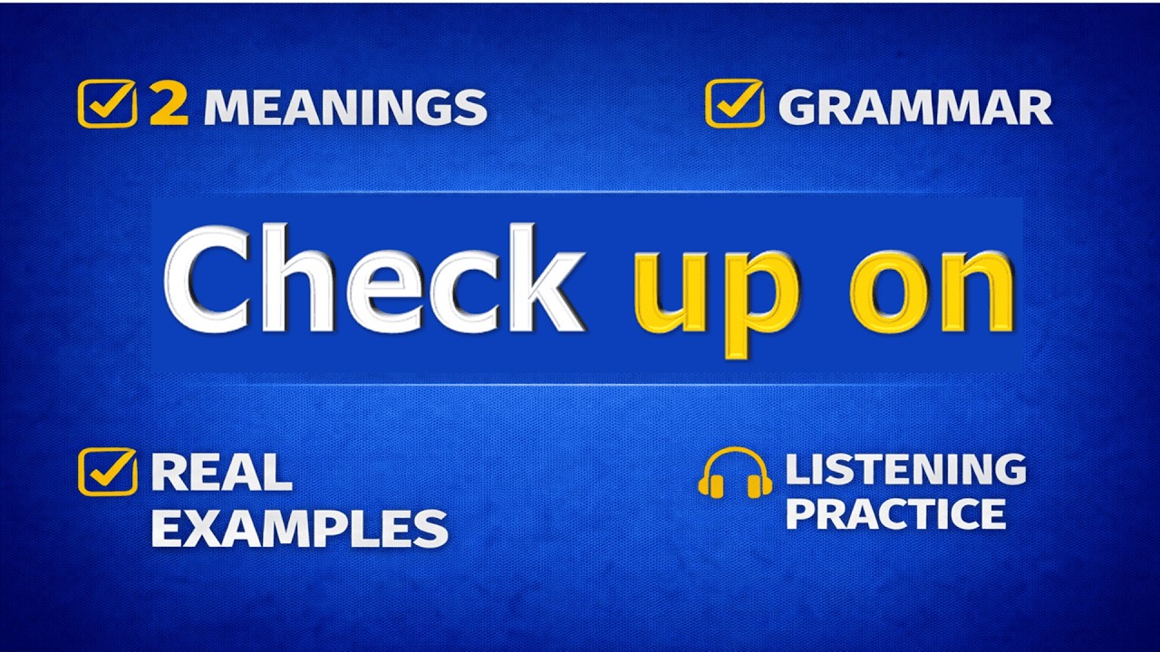 CHECK UP ON. Phrasal verb practice