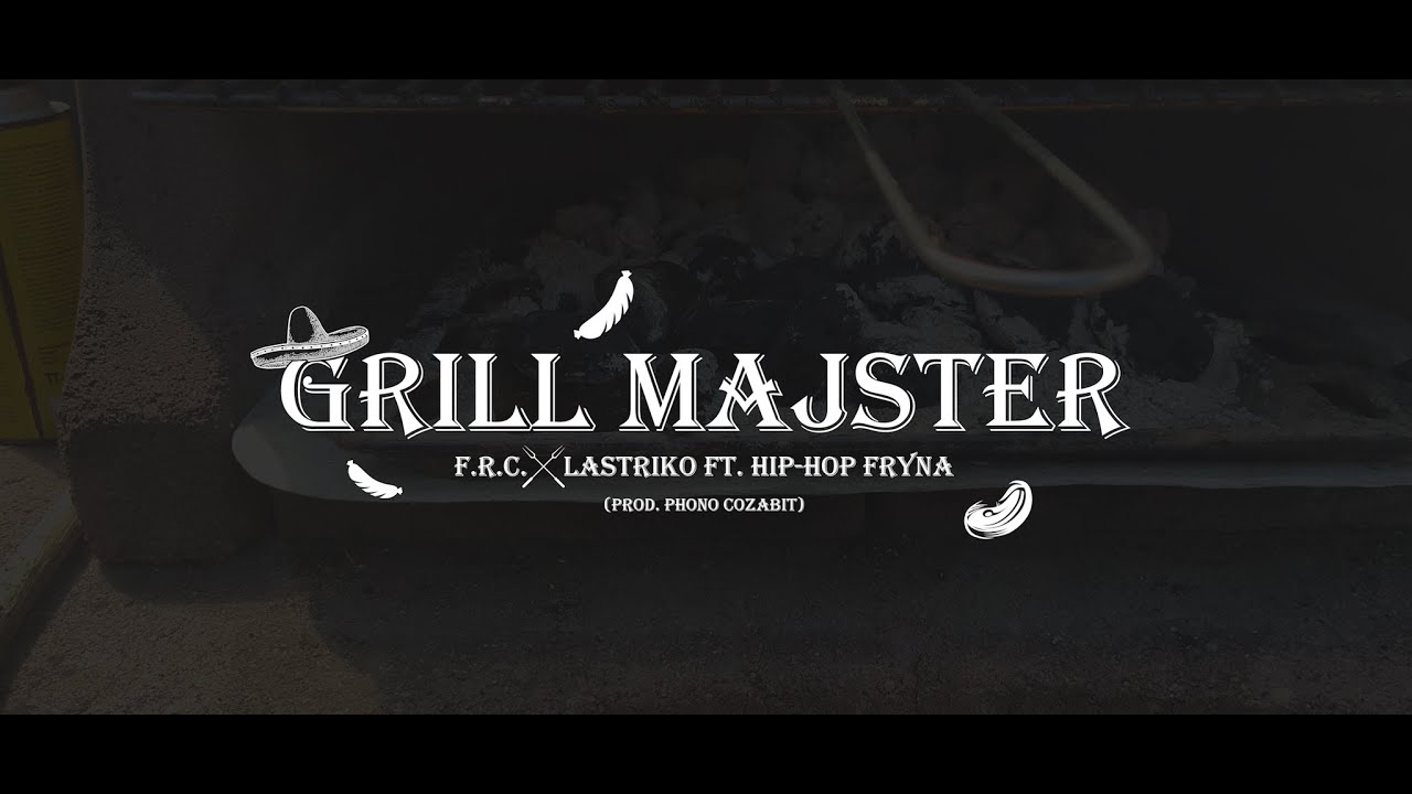 F.R.C. x Lastriko ft. Hip-Hop Fryna - Grill Majster (prod. Phono CoZaBit)