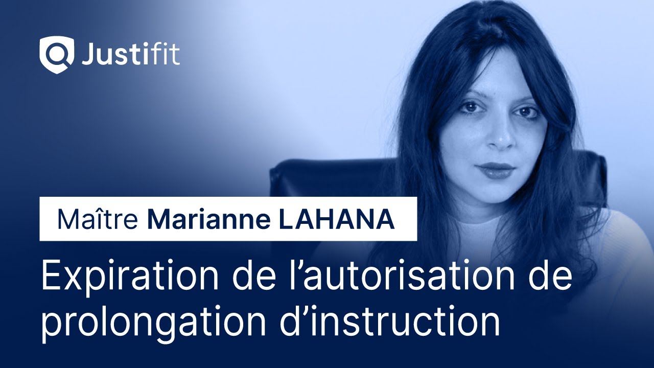 Expiration de l’autorisation de prolongation d’instruction - Maître Marianne Lahana