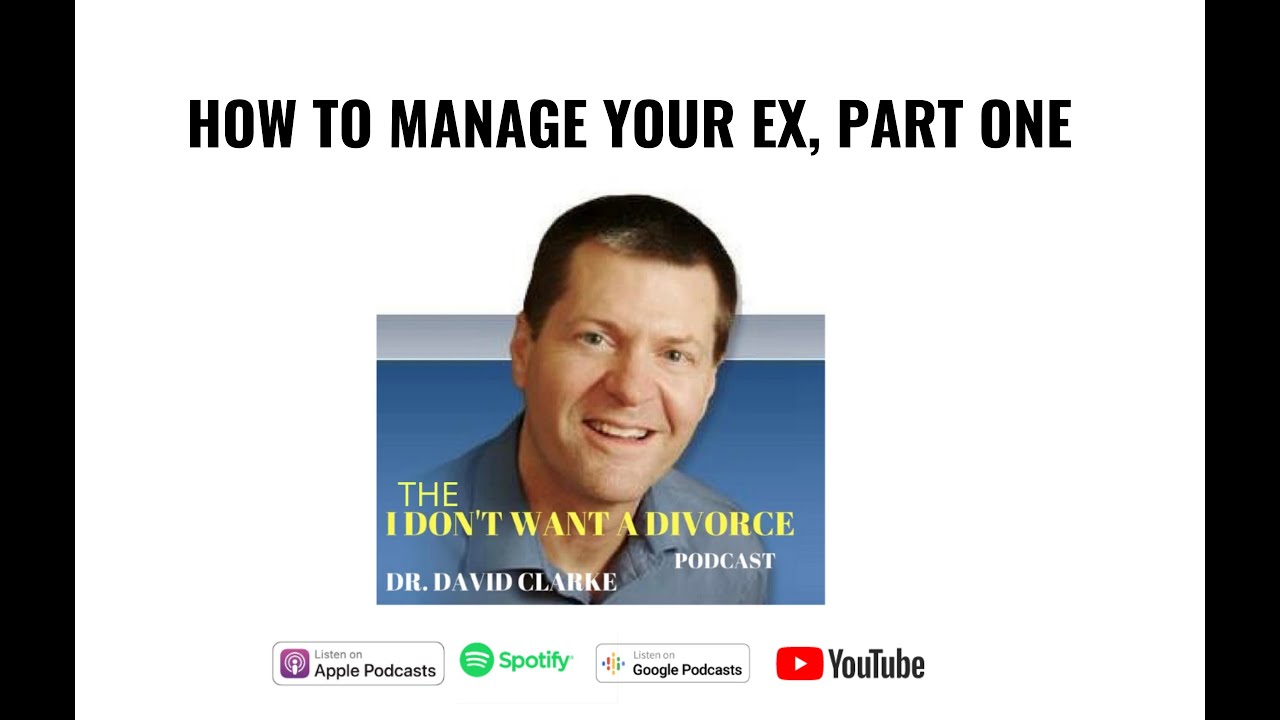 How to Manage Your Ex Part One - The I Don't Want a Divorce Podcast
