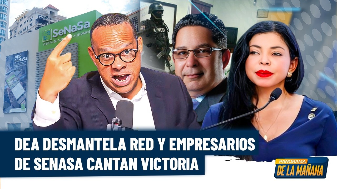 Alfredo de la Cruz: la DEA y DNCD desmantela red de tráfico y empresarios de Senasa cantan victoria