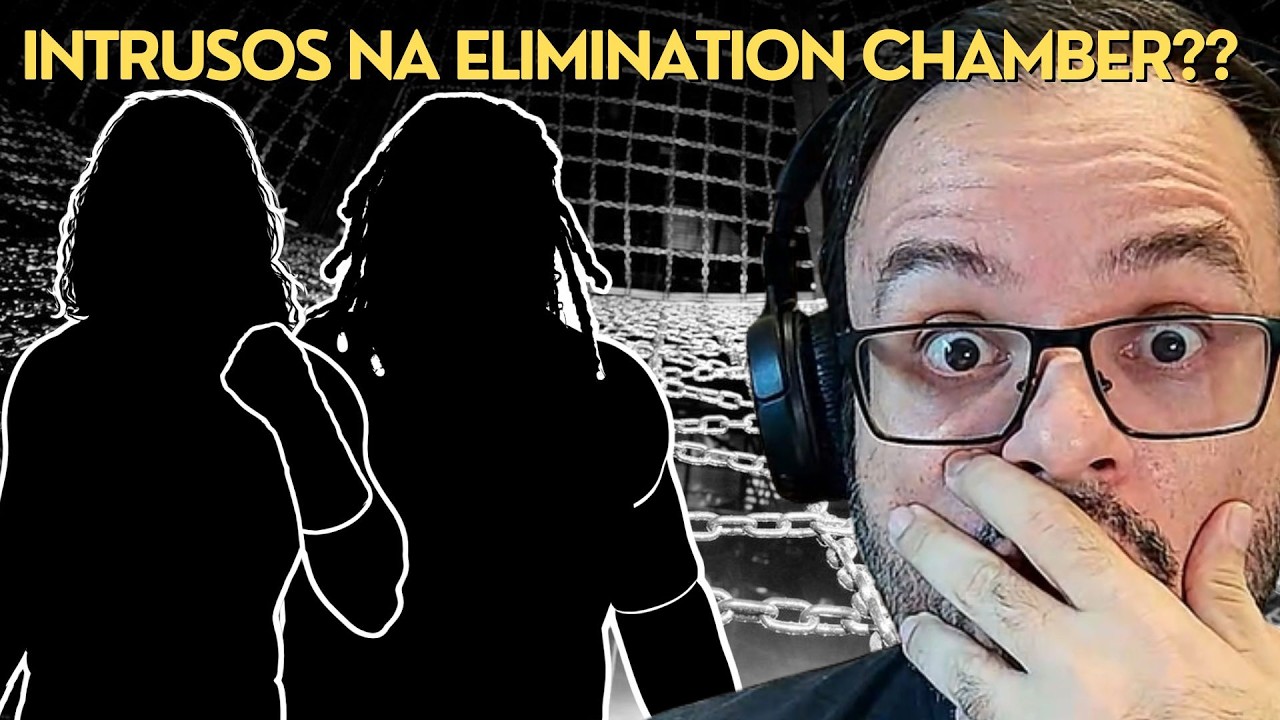 INTRUSOS NA ELIMINATION CHAMBER? - WWE EM PÂNICO POR CONTA DA WRESTLEMANIA