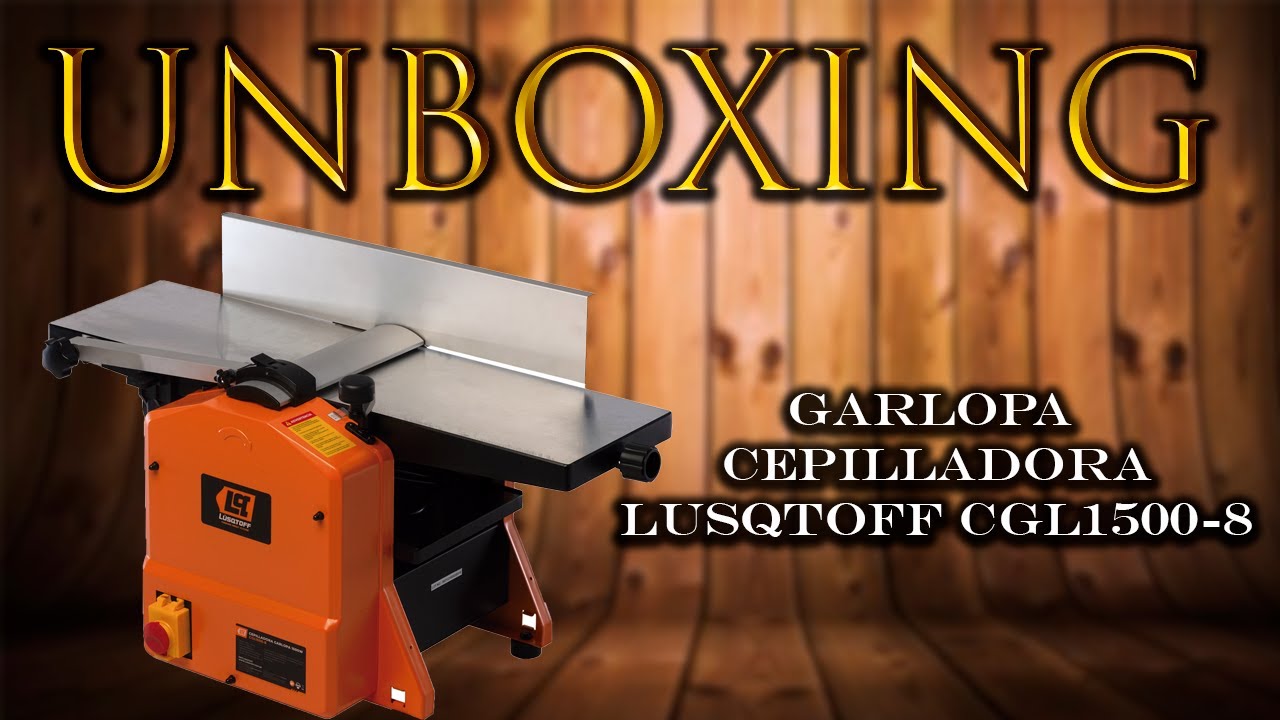 UNBOXING/ REVIEW - GARLOPA CEPILLADORA LUSQTOFF CGL1500-8