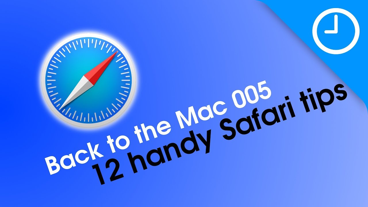 Back to the Mac 005: 12 handy Safari tips [9to5Mac]
