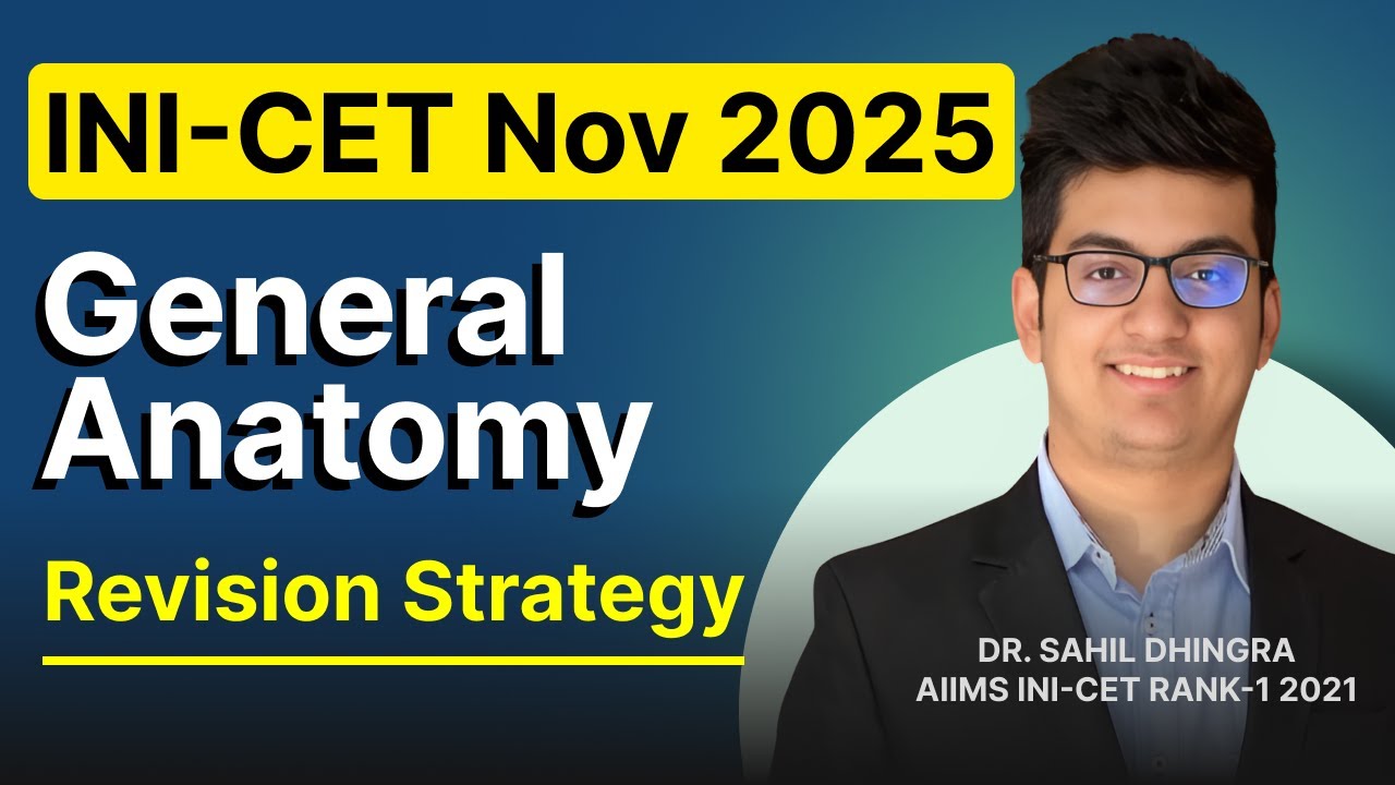INI CET Nov 2025 - General Anatomy Revision Strategy | Weightage | Important Topics