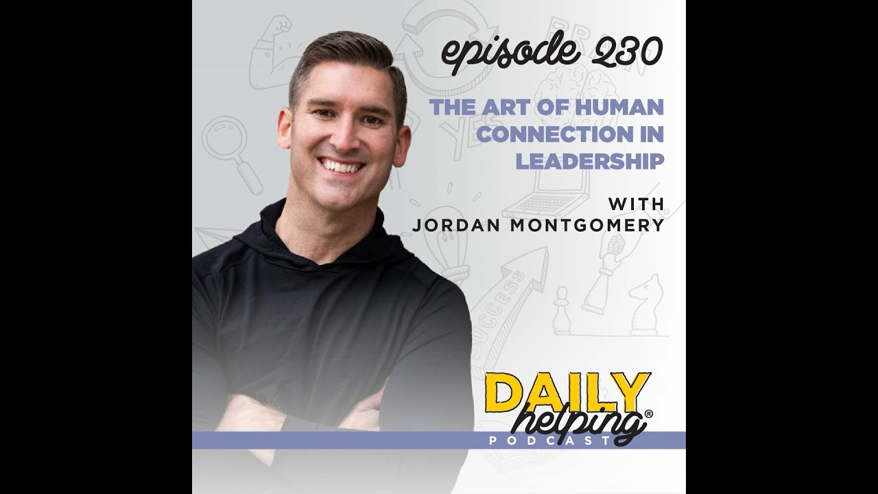 230. The Art of Human Connection in Leadership with Jordan Montgomery