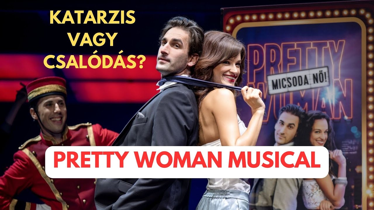 PRETTY WOMAN MUSICAL - Katarzis vagy csalódás?