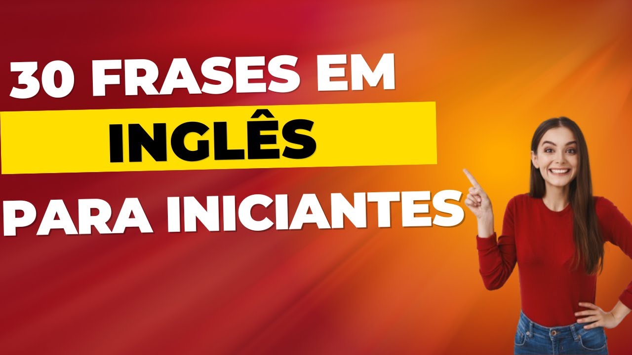 30 Frases em INGLÊS Para Iniciantes