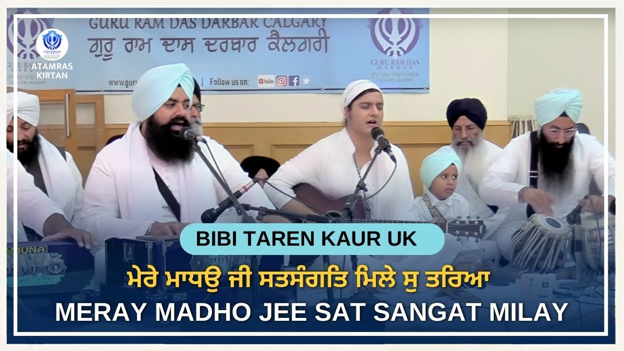 Meray Madho Jee Sat Sangat Milay So Tharia - Bibi Taren Kaur UK at Guru Ram Das Darbar, Calgary