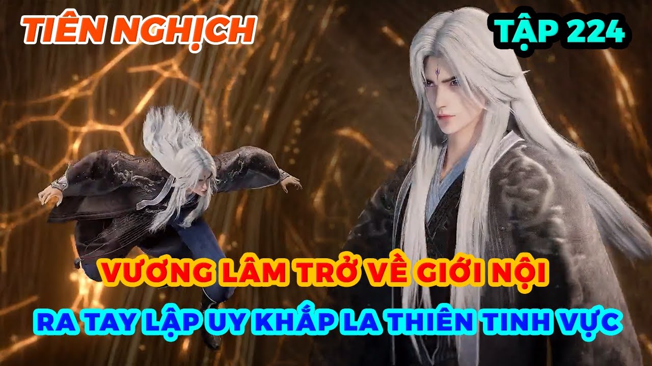 Tiên Nghịch Tập 224 | Vương Lâm Trở Về Giới Nội, Ra Tay Lập Uy Khắp La Thiên Tinh Vực