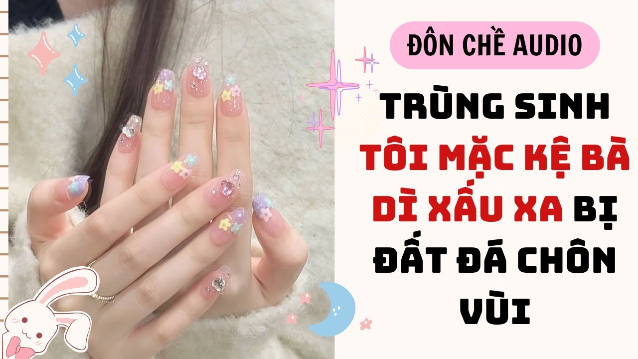 FULL AUDIO| TRÙNG SINH TÔI MẶC KỆ BÀ DÌ XẤU XA BỊ ĐẤT ĐÁ CHÔN VÙI| sơn móng tay