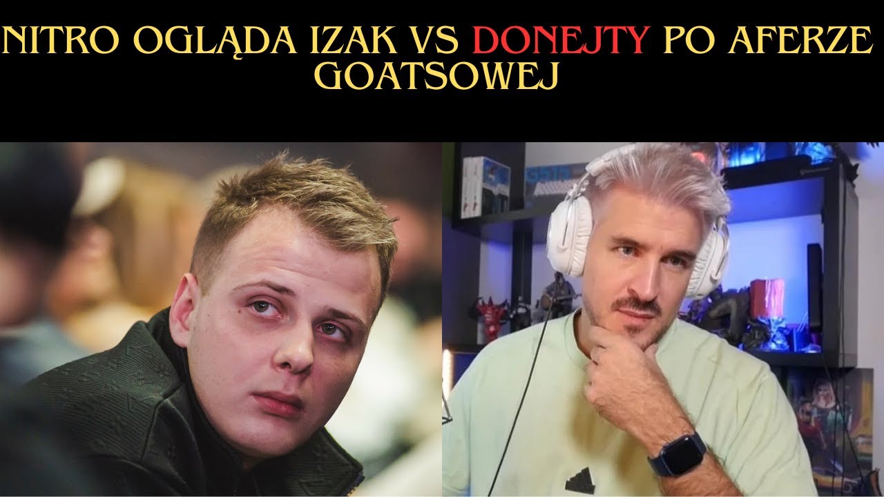 NITRO OGLĄDA IZAK VS DONEJTY PO AFERZE GOATSOWEJ