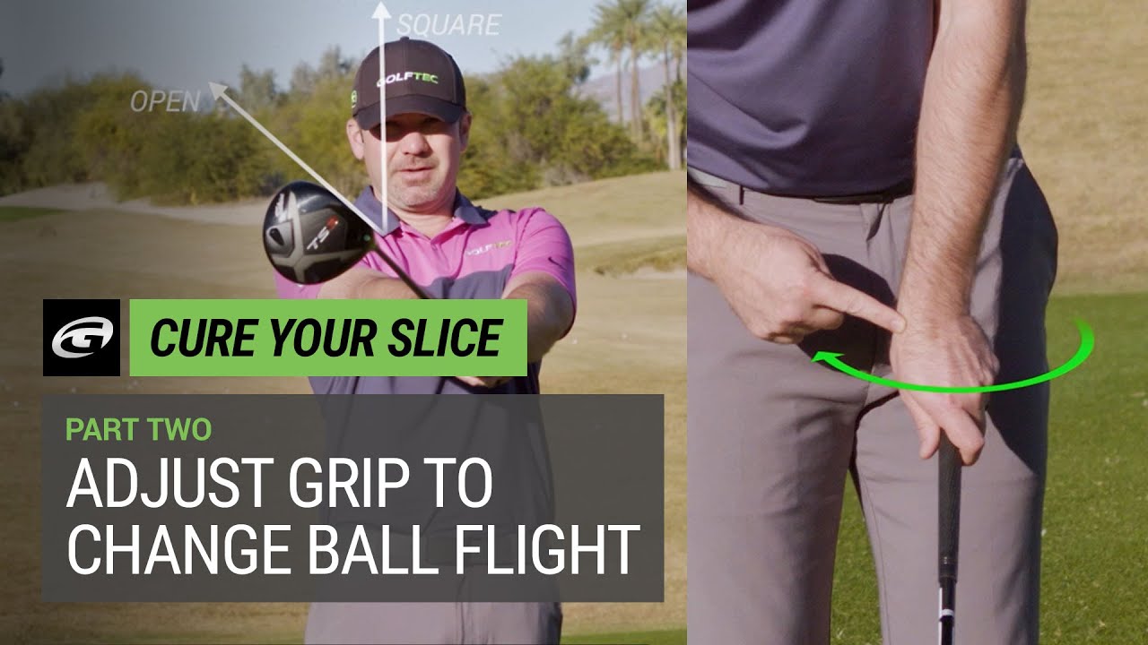 Cure Your Slice – Adjust Grip to Change Ball Flight