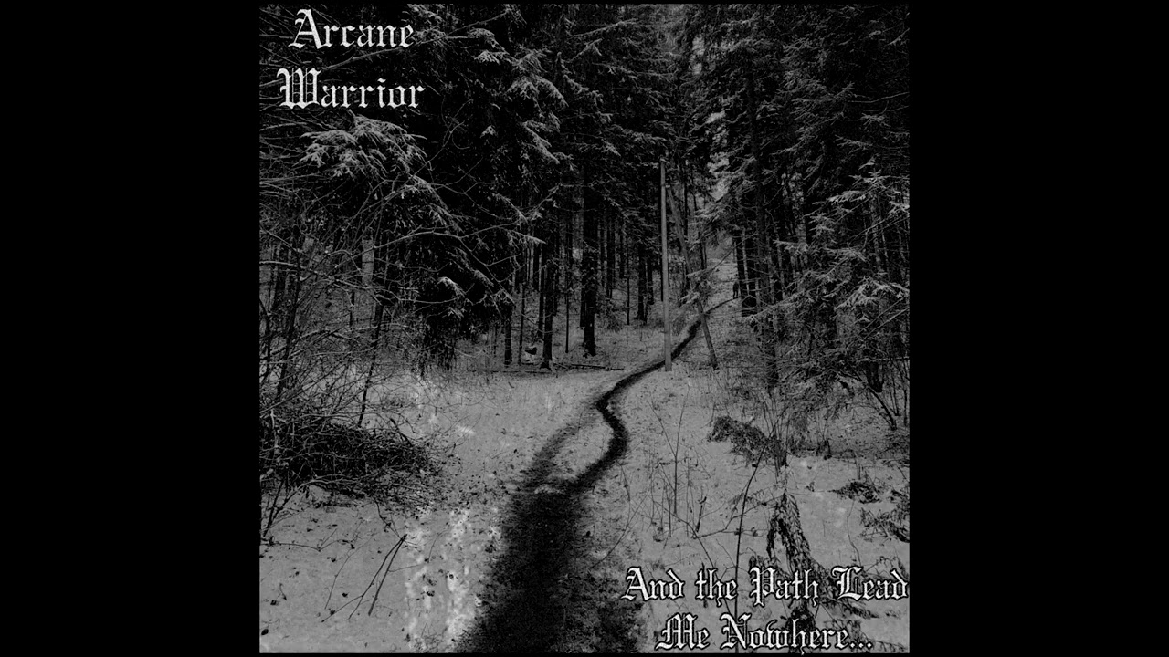 Arcane Warrior - And the Path Lead Me Nowhere... (Full Album)