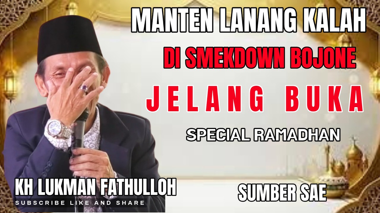 KH LUKMAN FATULLOH | BOJO LALANG KALAH DI SMEKDON BOJJO WADON ORA TANGI TANGI | BUKA PUASA 21