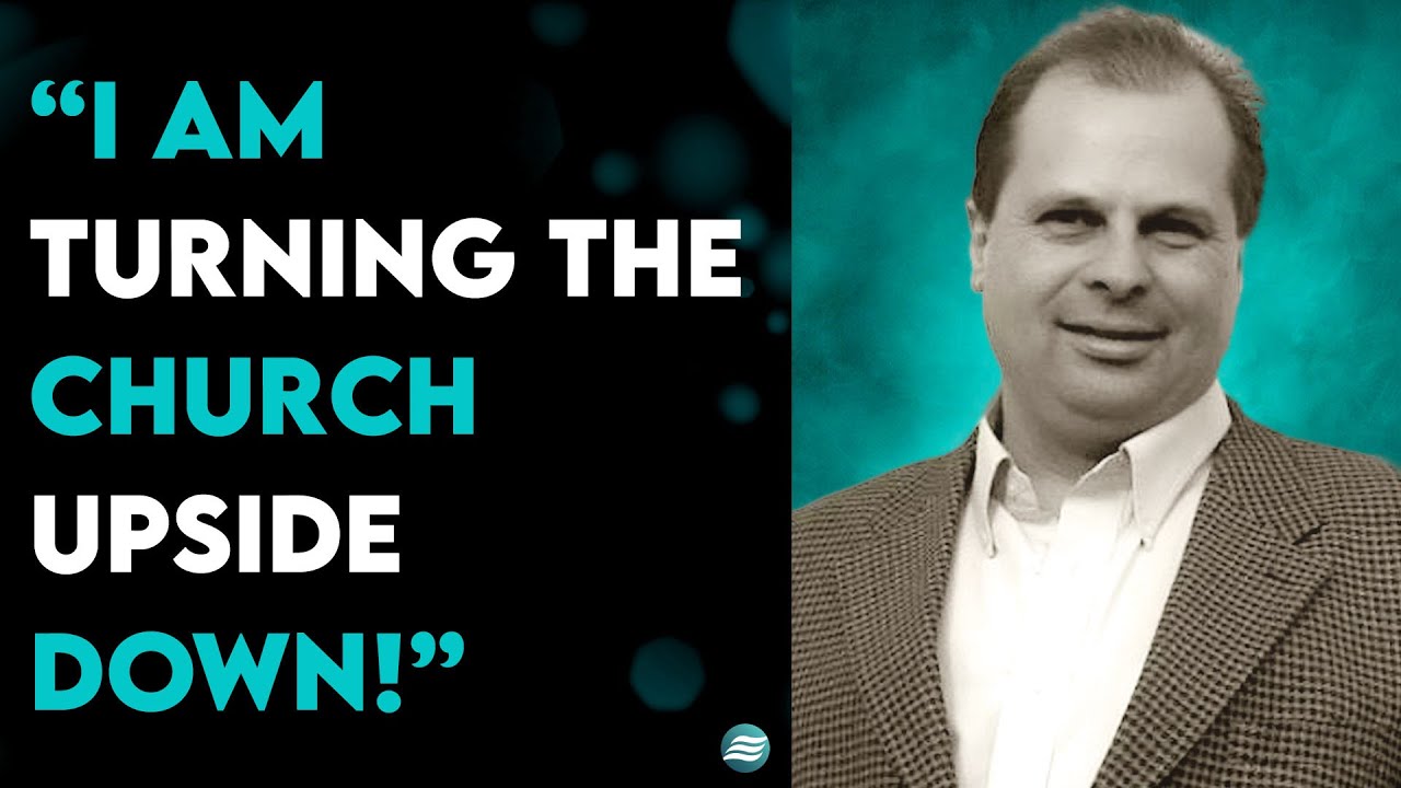 &ldquo;I Am Turning The Church Upside Down!&rdquo;- Barry Wunsch