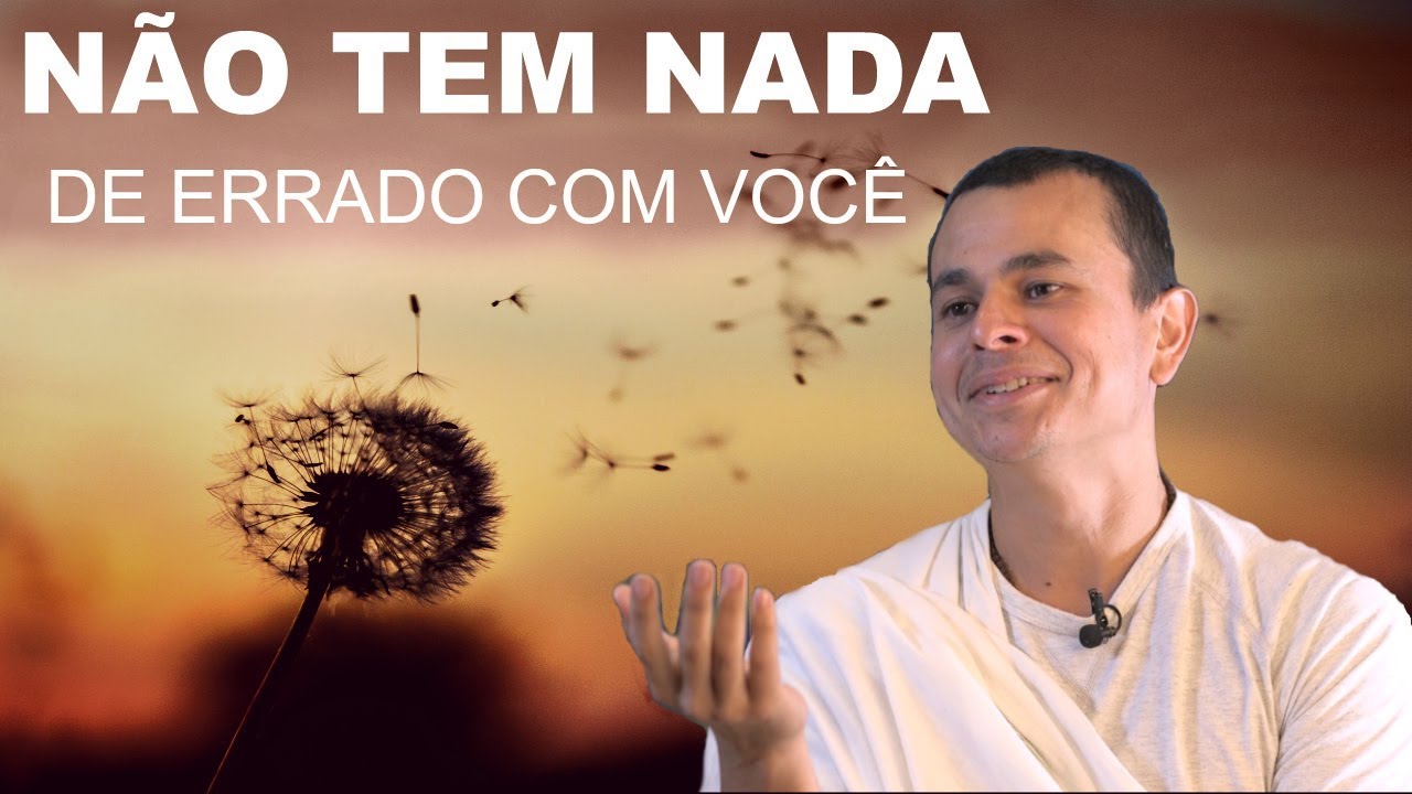 N&atilde;o tem NADA de errado com voc&ecirc; | Isso &eacute; Vedanta #25