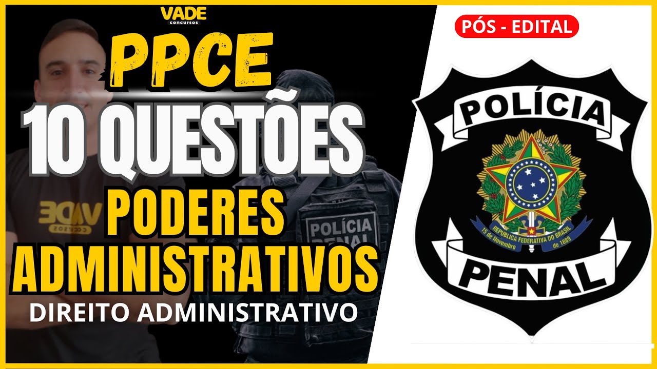 CONCURSO PPCE | 10 QUESTÕES | PODERES ADMINISTRATIVOS | RETA FINAL