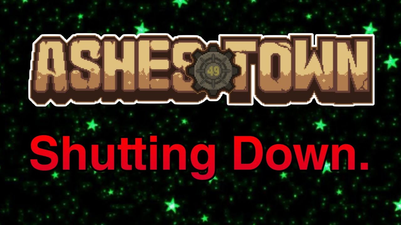 Ashes Town Is Shutting Down.